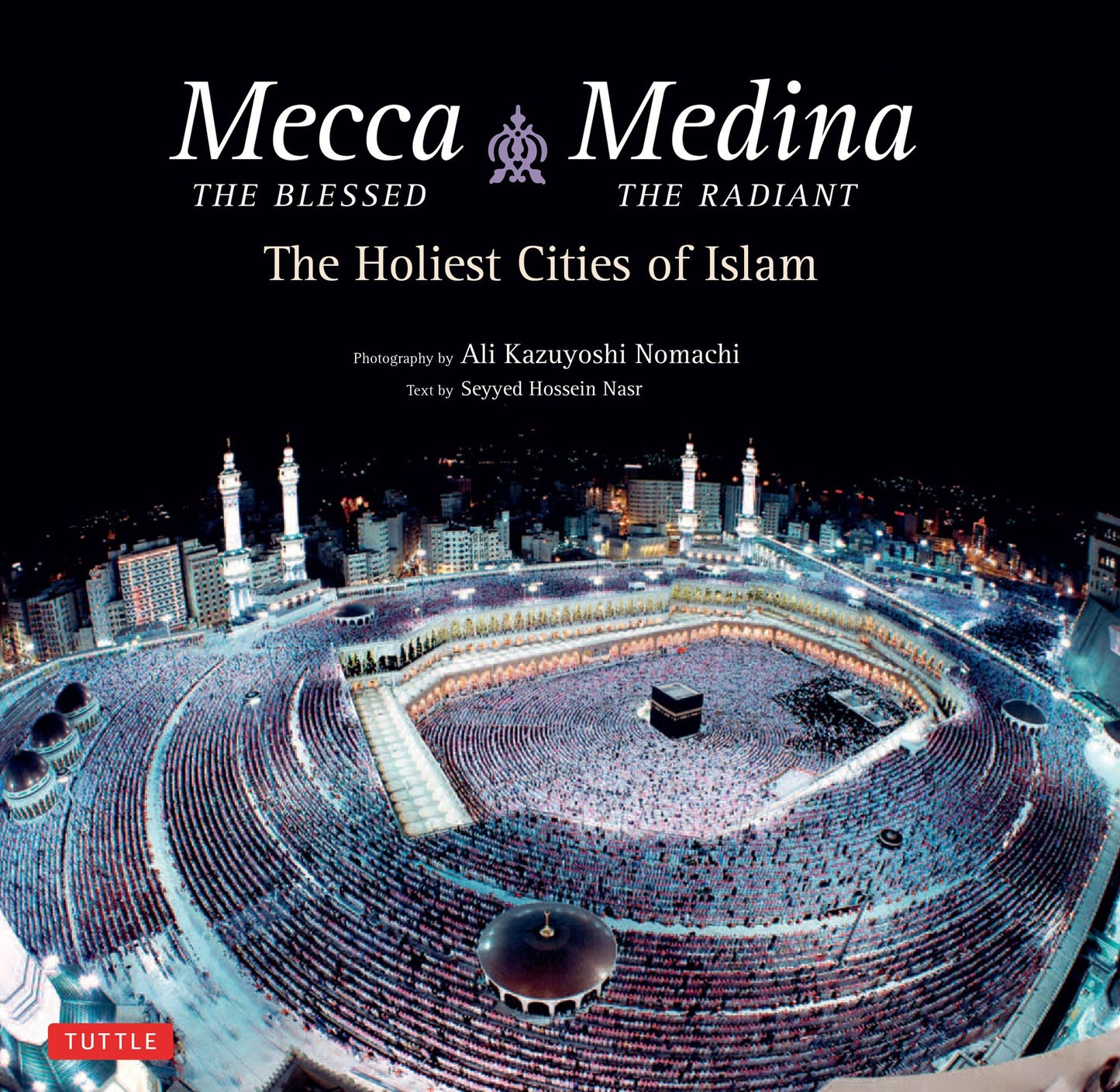 Mecca the Blessed & Medina the Radiant (Bilingual): The Holiest Cities of Islam (Bilingual Edition)