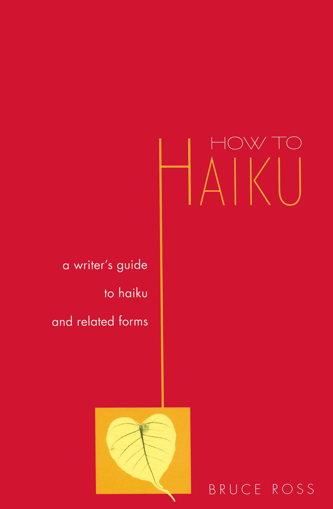 How to Haiku: A Writer's Guide to Haiku and Related Forms