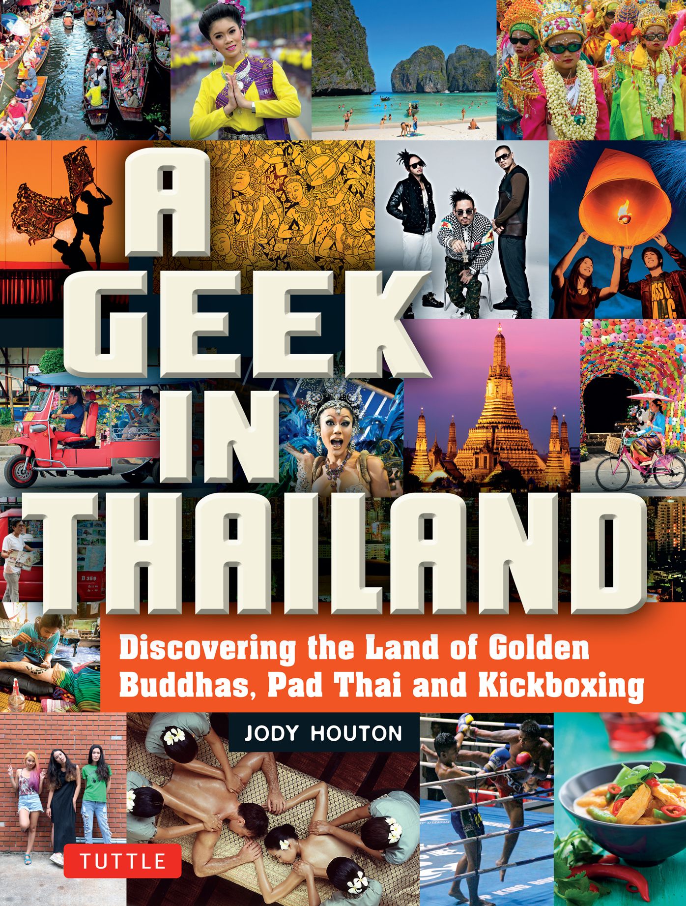 Geek in Thailand: Discovering the Land of Golden Buddhas, Pad Thai and Kickboxing