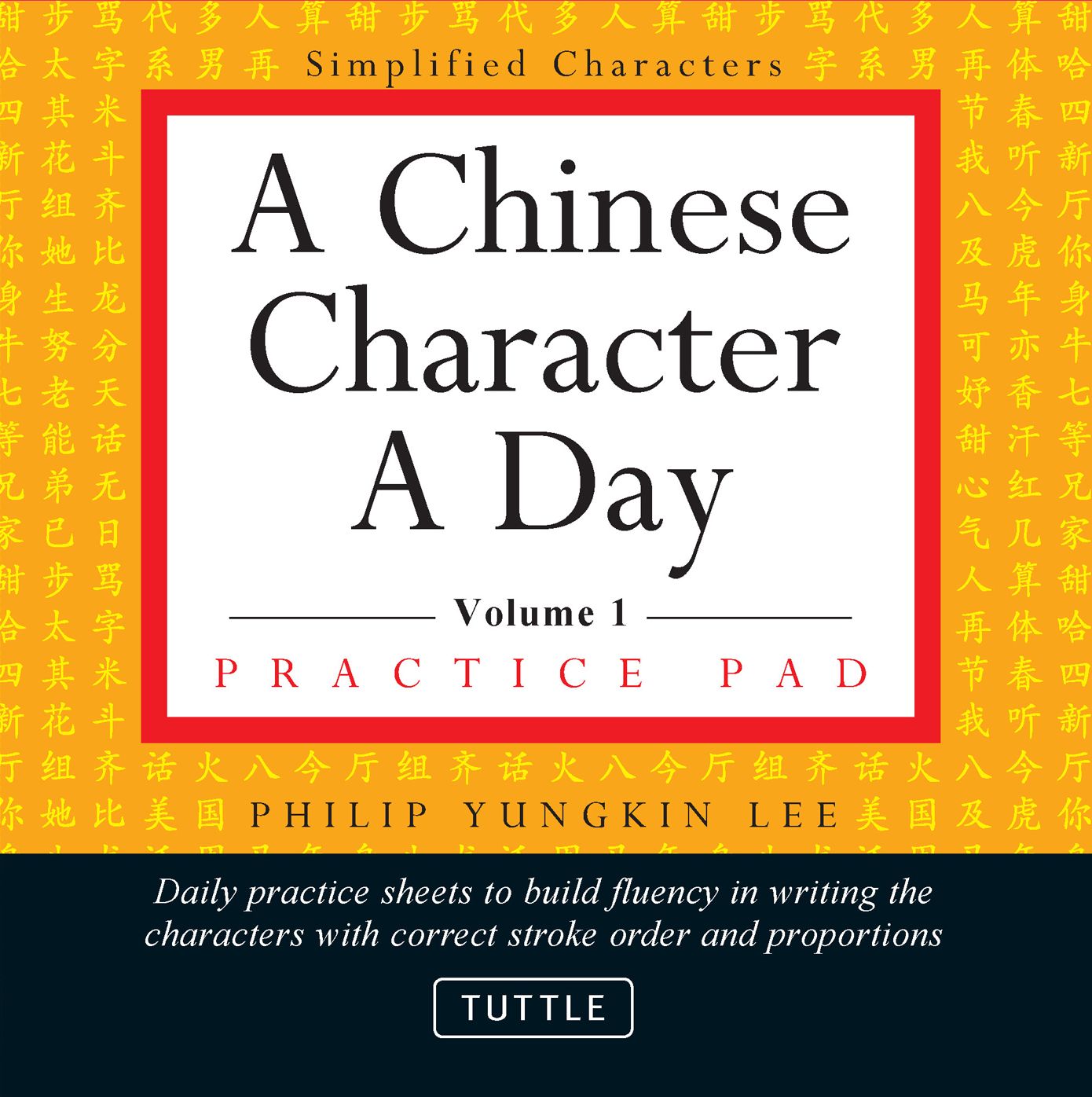 Chinese Character a Day Practice Pad Volume 1: Simplified Character Edition