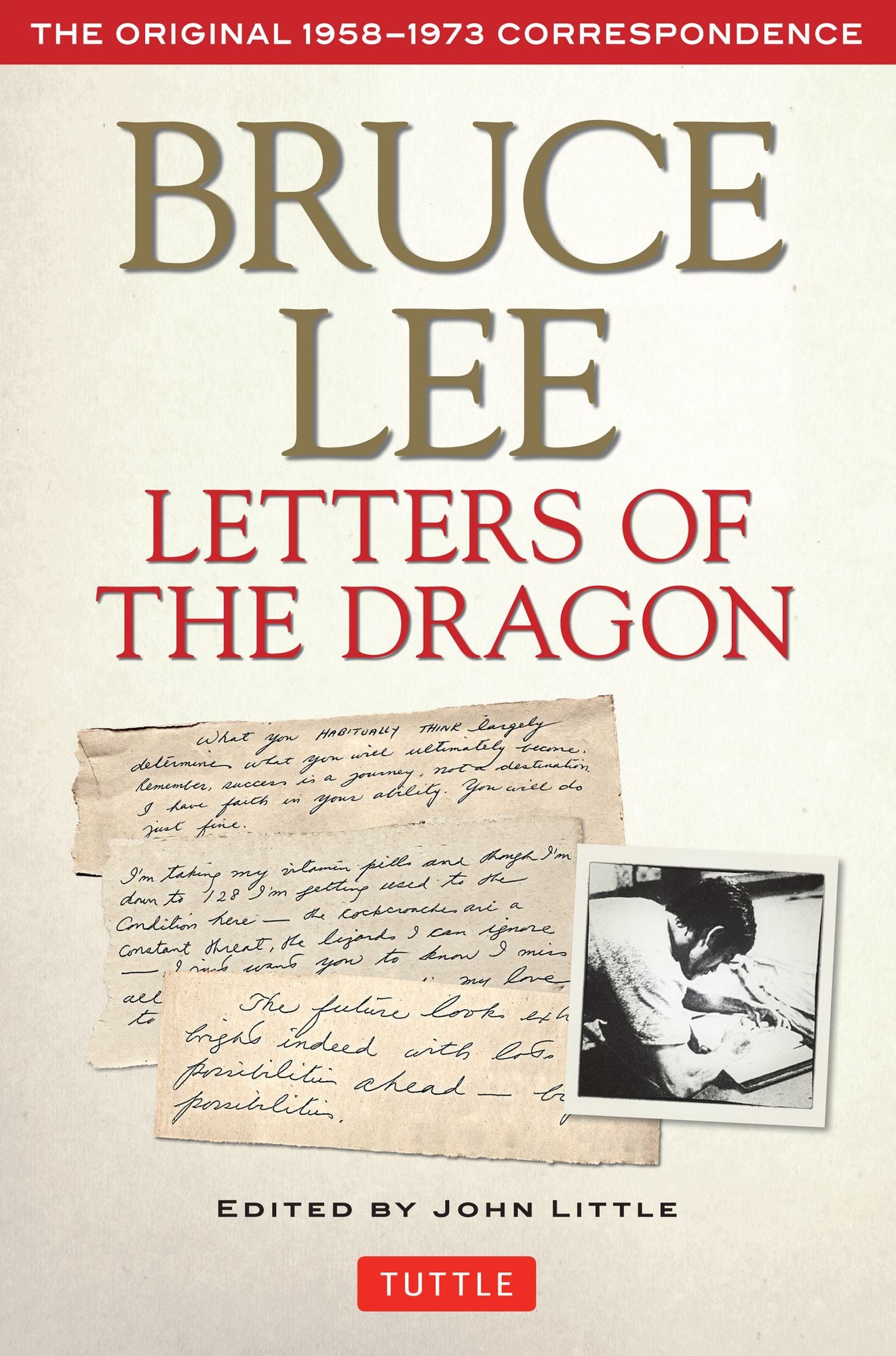 Bruce Lee: Letters of the Dragon: An Anthology of Bruce Lee's Correspondence with Family, Friends, and Fans 1958-1973