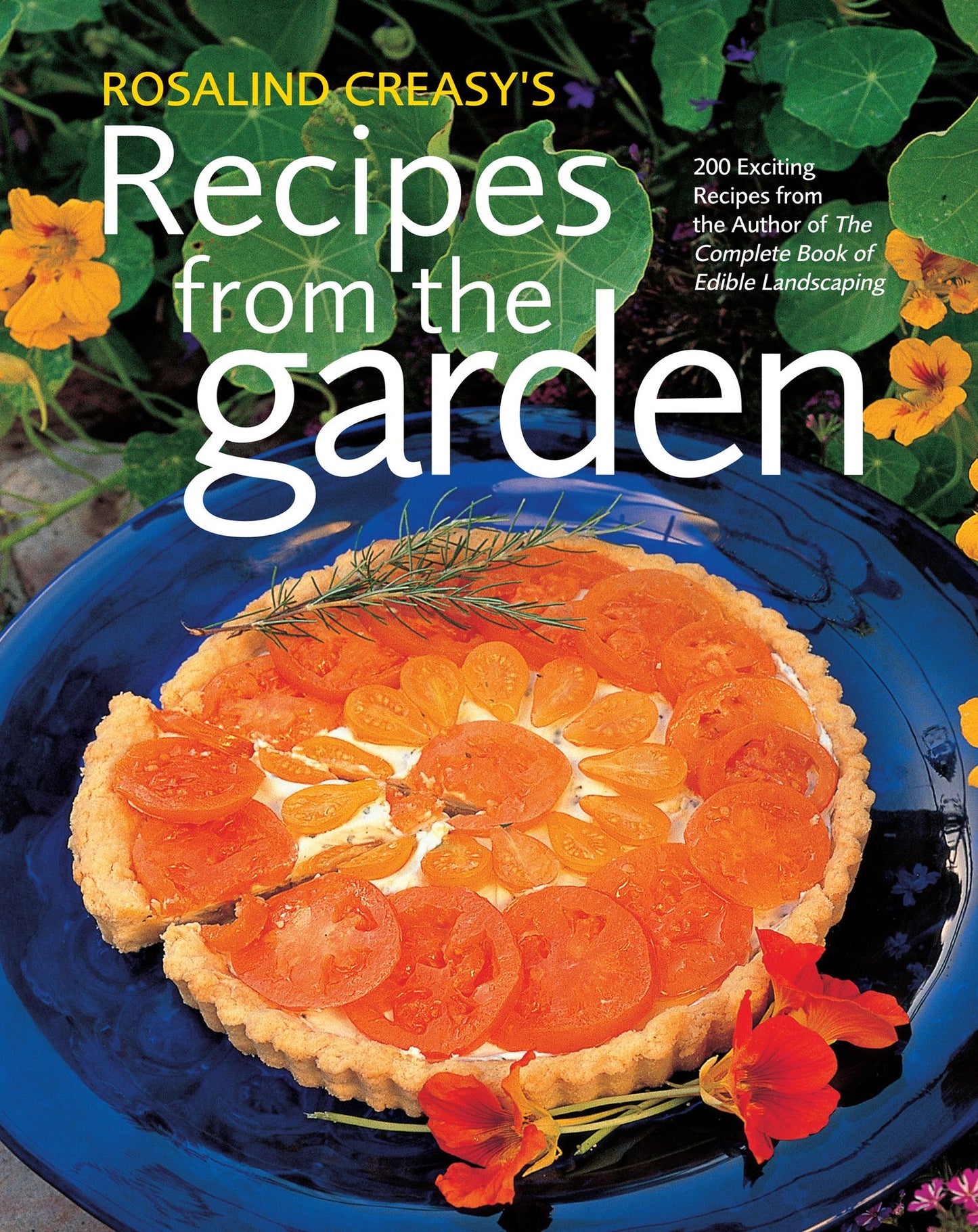 Rosalind Creasy's Recipes from the Garden: 200 Exciting Recipes from the Author of The Complete Book of Edible Landscaping