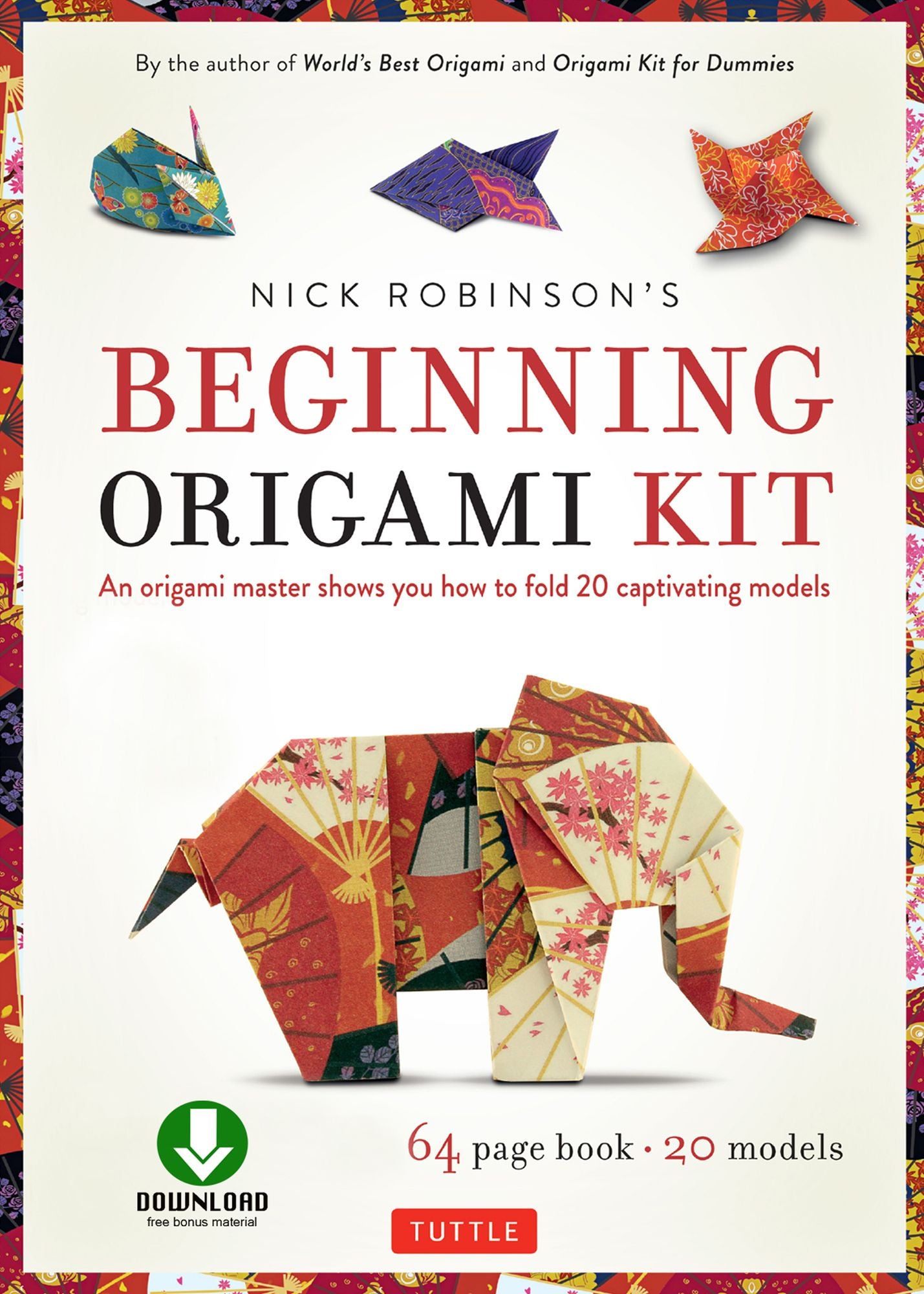 Nick Robinson's Beginning Origami Kit Ebook: An Origami Master Shows You how to Fold 20 Captivating Models: Origami Book with Downloadable Video Included