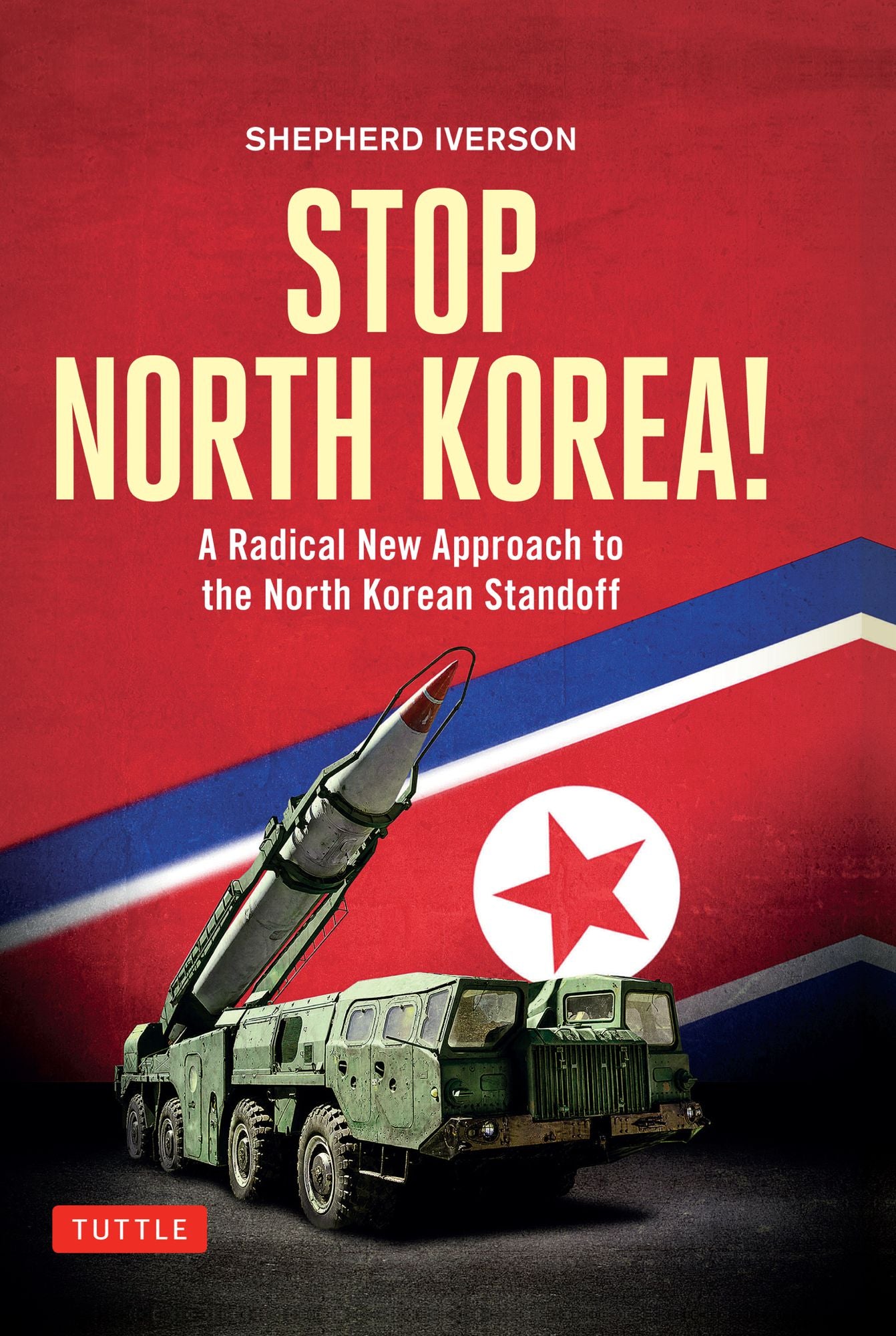 Stop North Korea!: A Radical New Approach to the North Korea Standoff