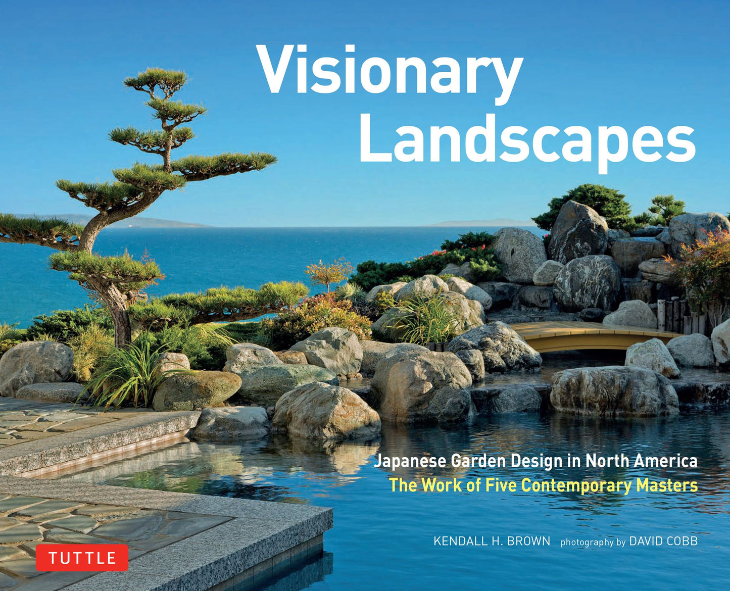 Visionary Landscapes: Japanese Garden Design in North America, The Work of Five Contemporary Masters