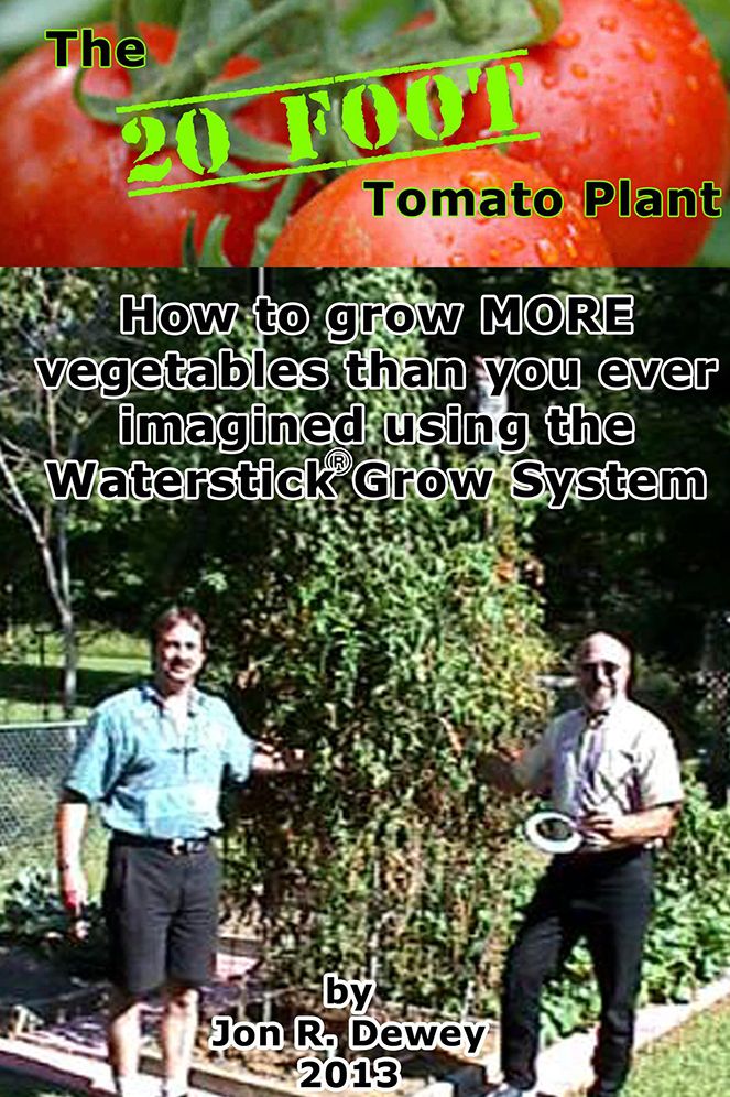The 20 Foot Tomato Plant: How to grow MORE vegetables than you ever imagined