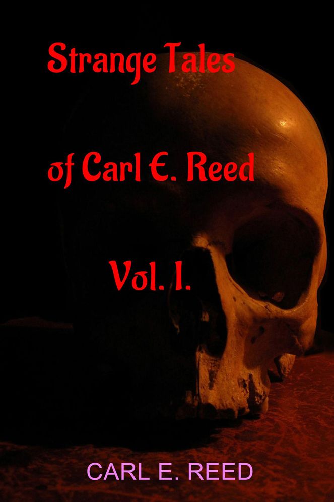Strange Tales of Carl E. Reed Vol. I.