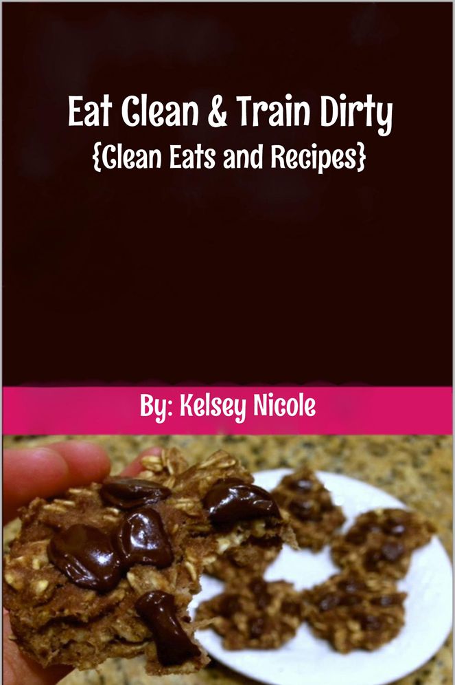 Eat Clean & Train Dirty: {Clean Eats and Recipes}