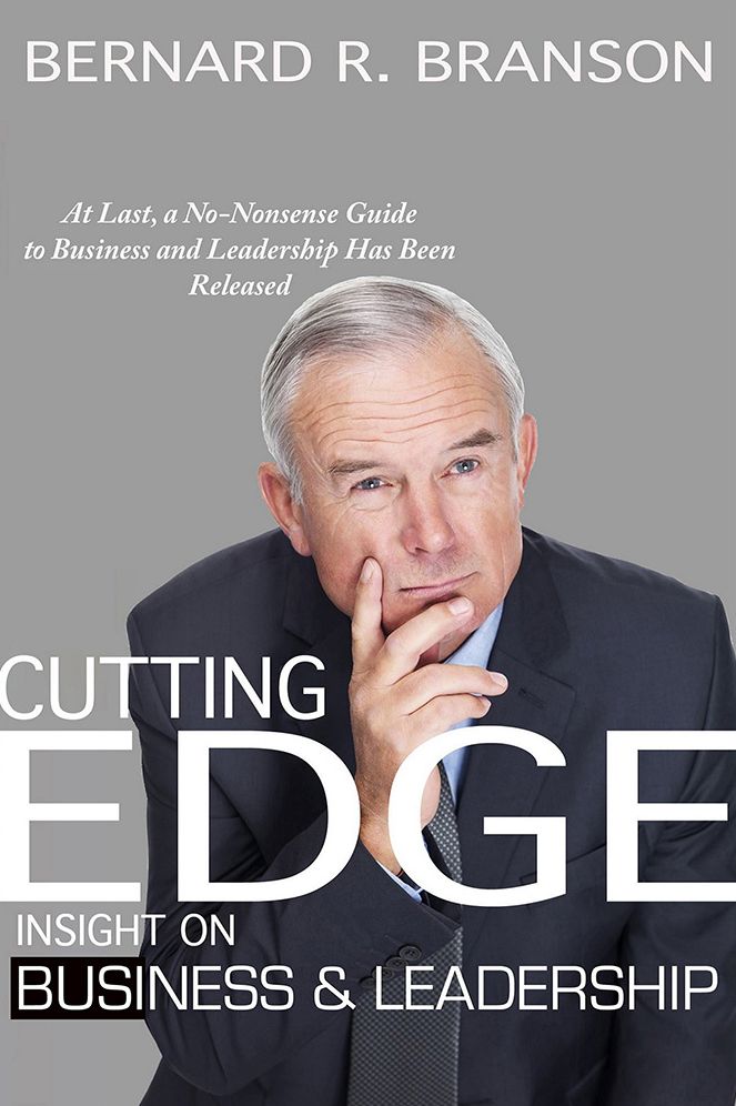 Cutting Edge Insight on Business and Leadership: At Last, a No-Nonsense Guide to Business and Leadership Has Been Released