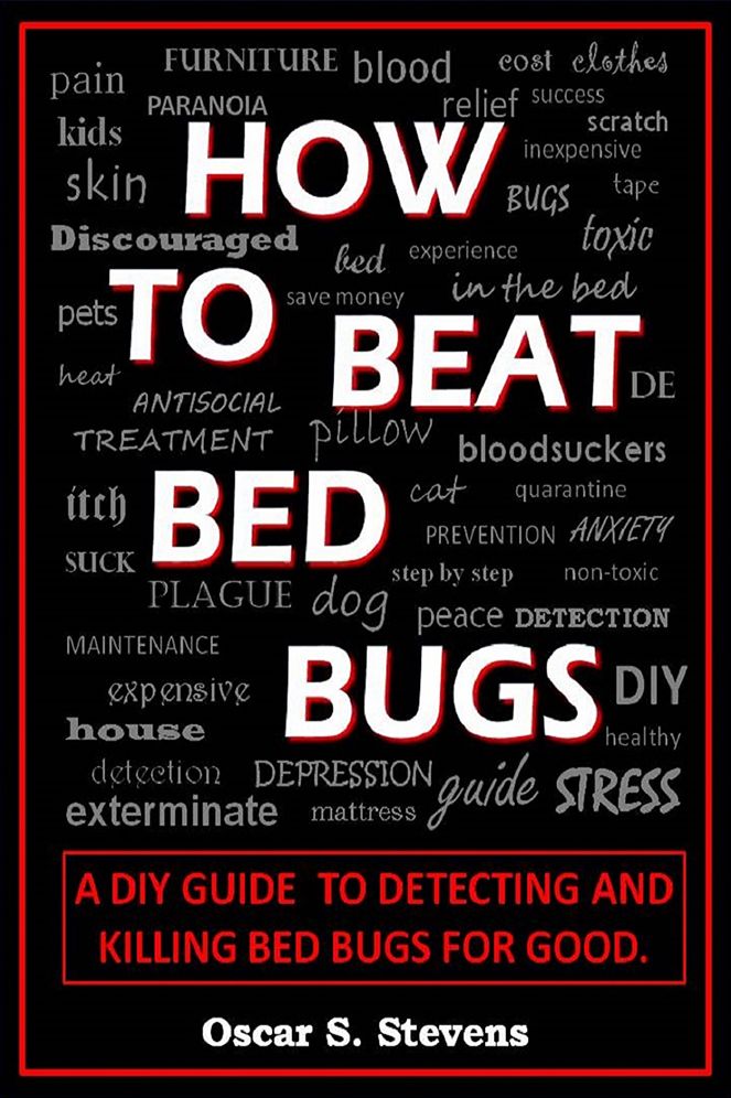 How To Beat Bed Bugs: The DIY guide to detecting and killing bedbugs for good