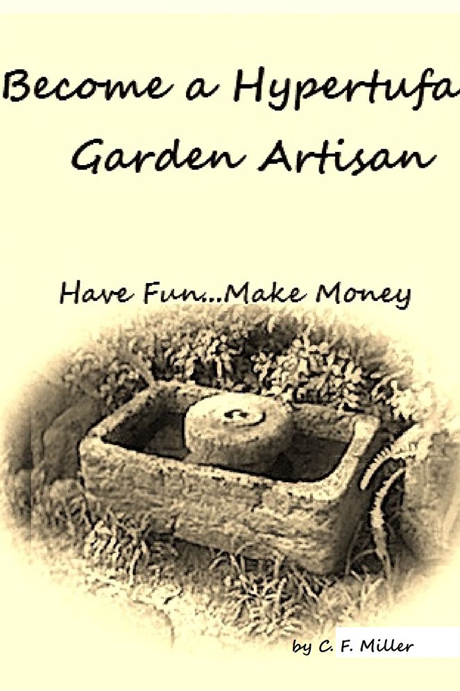 Become a Hypertufa Garden Artisan: Have Fun...Make Money