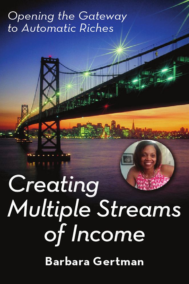 Creating Multiple Streams of Income: Opening the Gateway to Automatic Riches