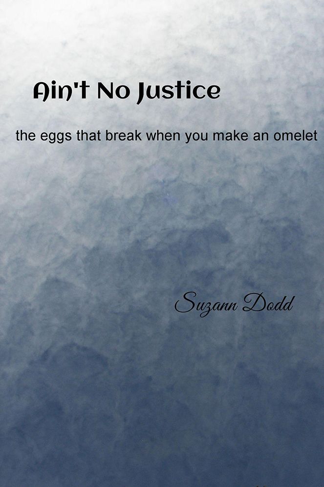 Ain't No Justice: The Eggs that Break When You Make an Omelet