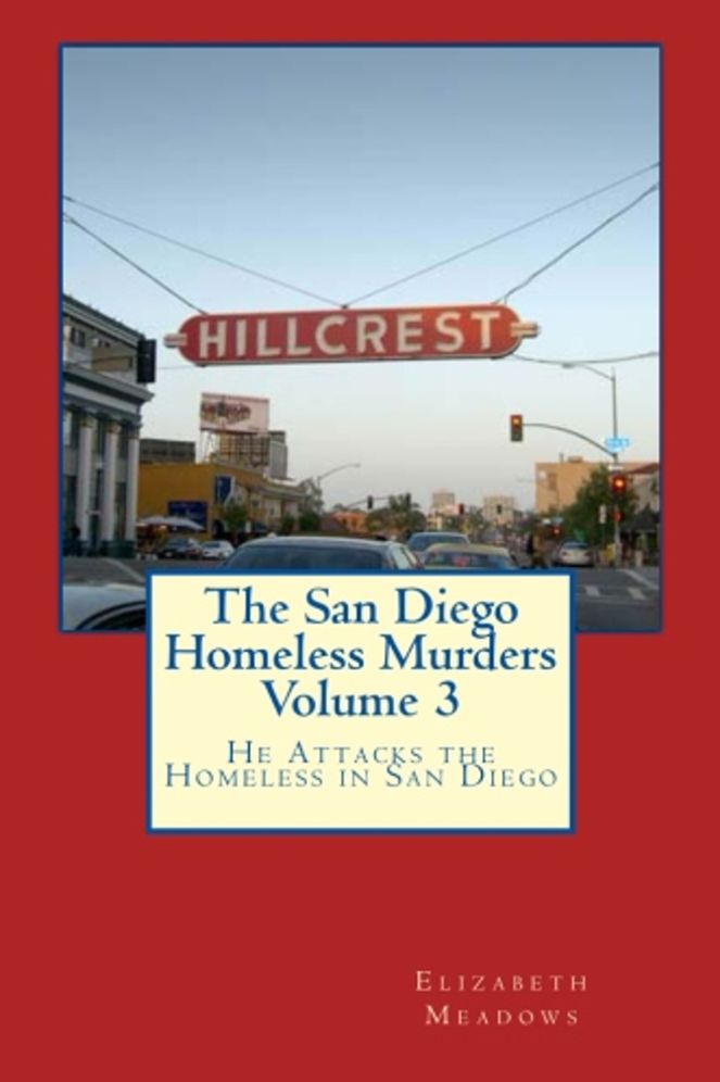 The San Diego Homeless Murders Volume 3: He Attacks the Homeless in San Diego