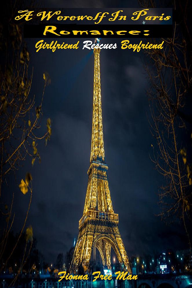 A Werewolf In Paris Romance: Girlfriend Rescues Boyfriend