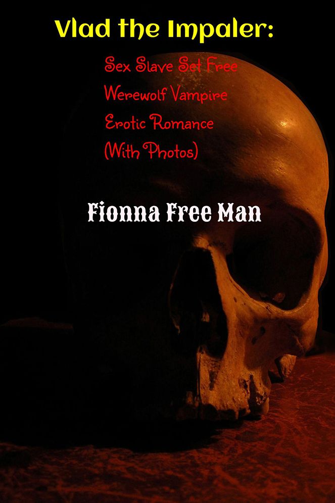 Vlad the Impaler:: Sex Slave Set Free Werewolf Vampire Erotic Romance (With Photos)