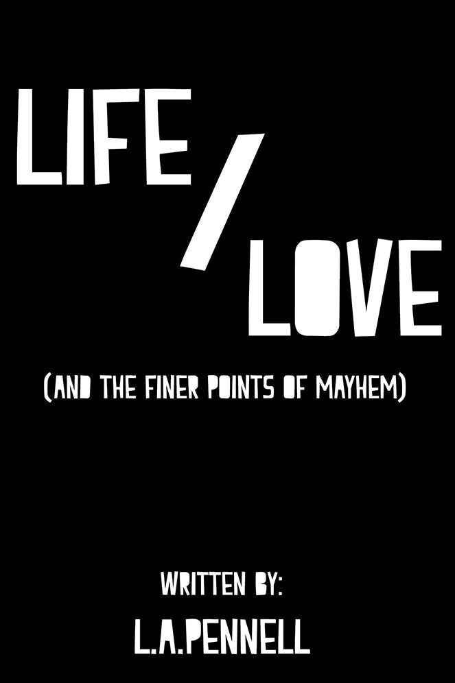Life/Love: (and the finer points of mayhem)