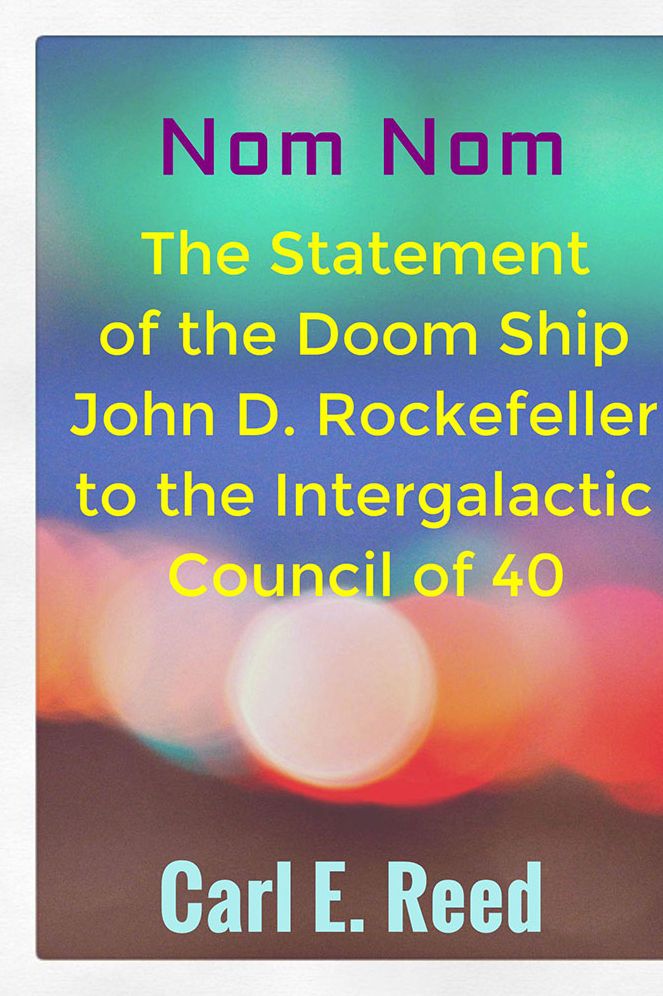 Nom Nom: The Statement of the Doom Ship John D. Rockefeller to the Intergalactic Council of 40