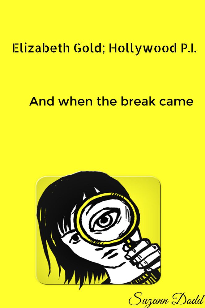 Elizabeth Gold; Hollywood P.I.: And when the break came