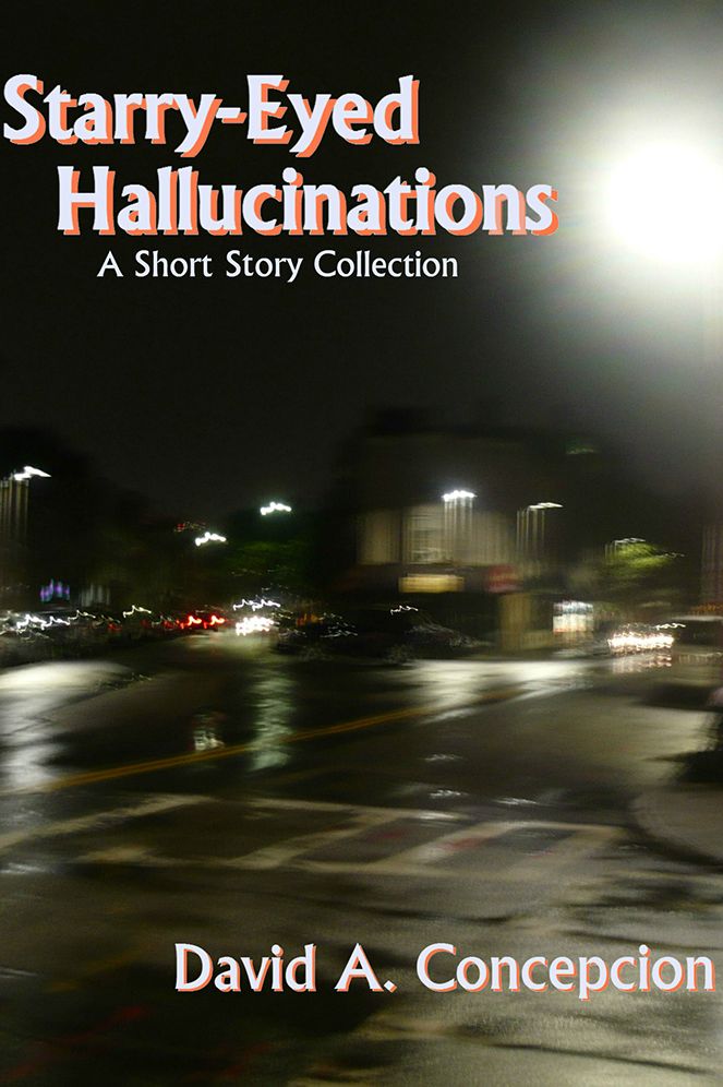 Starry-Eyed Hallucinations: A Short Story Collection