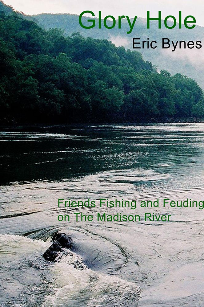 Glory Hole: Friends Fishing and Feuding on The Madison River