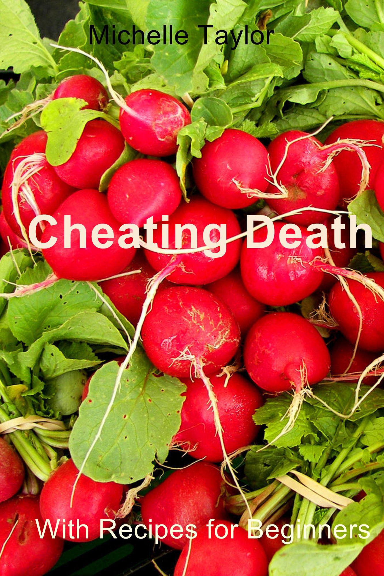Cheating Death: With Recipes for Beginners