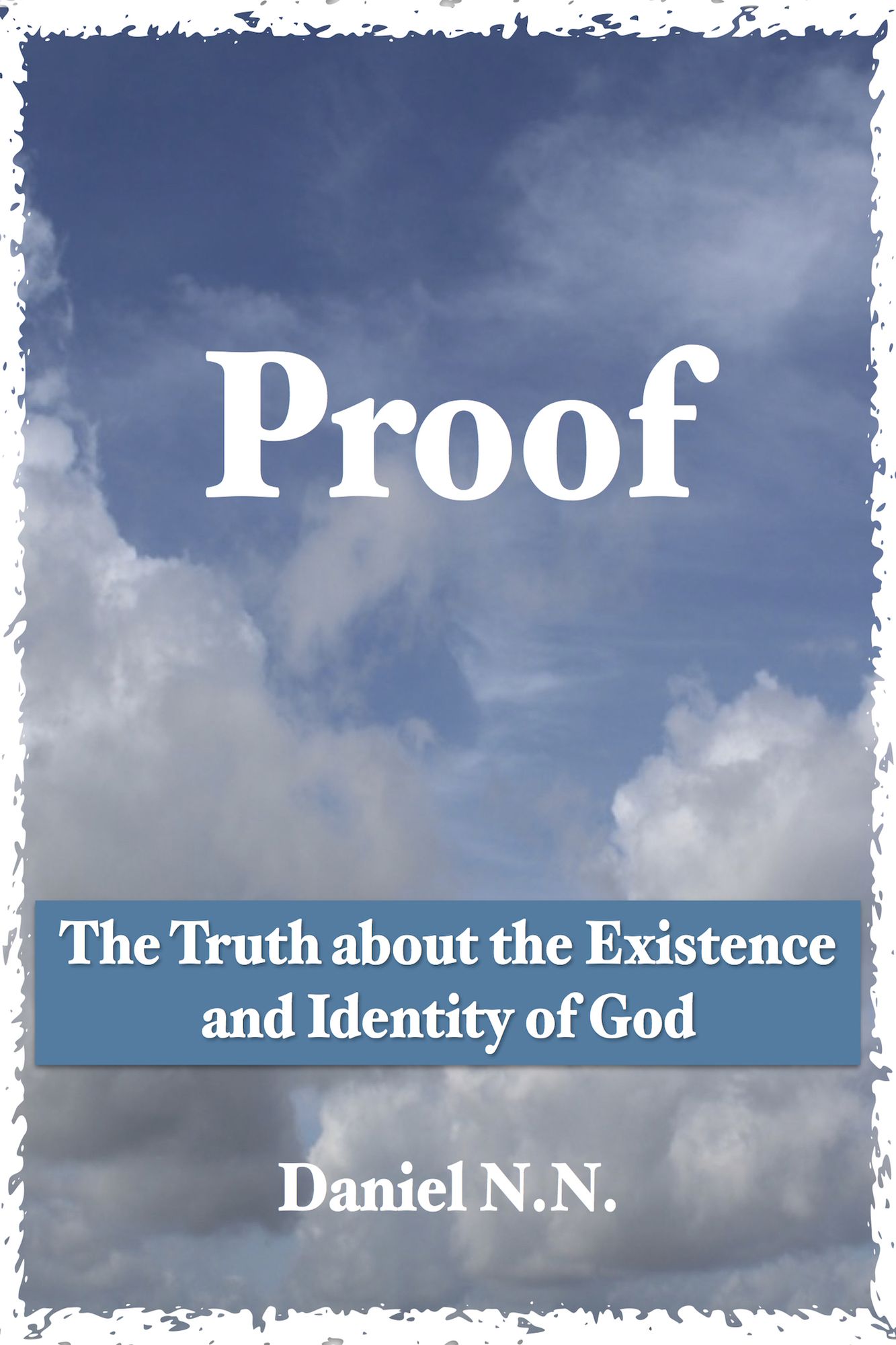 Proof: the Truth About the Existence and Identity of God