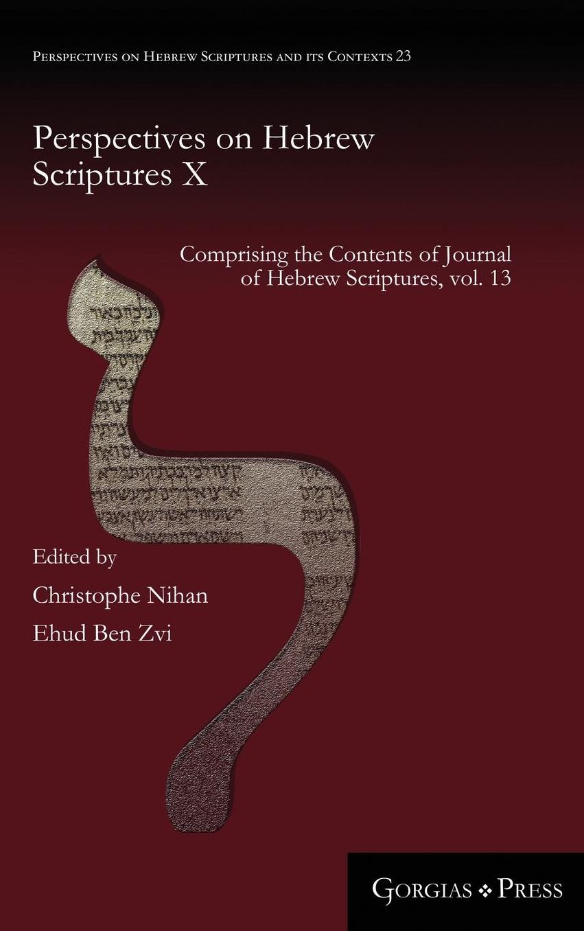 Perspectives on Hebrew Scriptures X: Comprising the Contents of Journal of Hebrew Scriptures, vol. 13