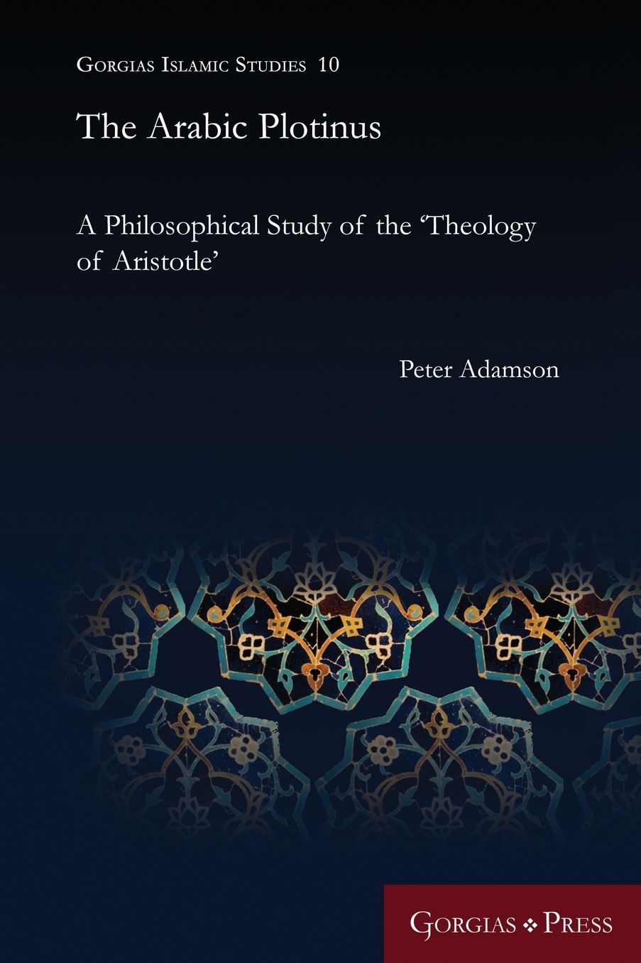 The Arabic Plotinus: A Philosophical Study of the 'Theology of Aristotle'