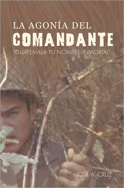 La Agonía del Comandante: "Guatemala tu Nombre Inmortal".