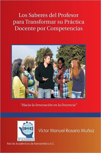 Los Saberes del Profesor para Transformar su Práctica Docente por Competencias: Hacia la Innovación en la Docencia