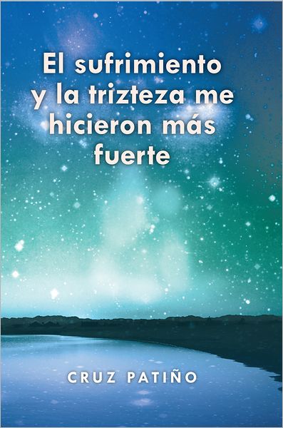 El sufrimiento y la trizteza me hicieron más fuerte