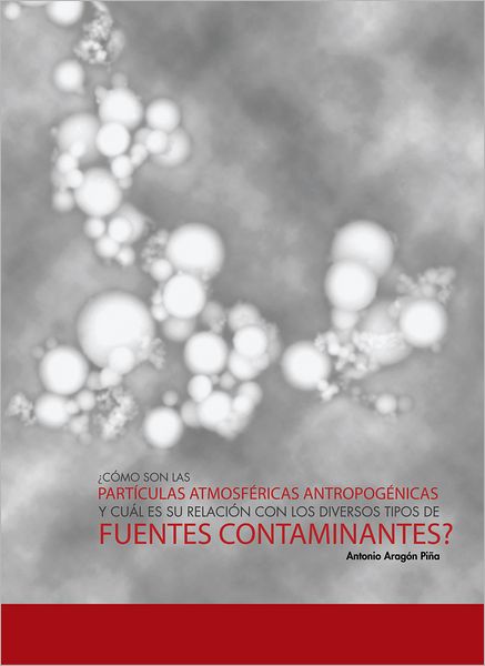 CÓMO SON LAS PARTÍCULAS ATMOSFÉRICAS ANTROPOGÉNICAS Y CUÁL ES SU RELACIÓN CON LOS DIVERSOS TIPOS DE FUENTES CONTAMINANTES?