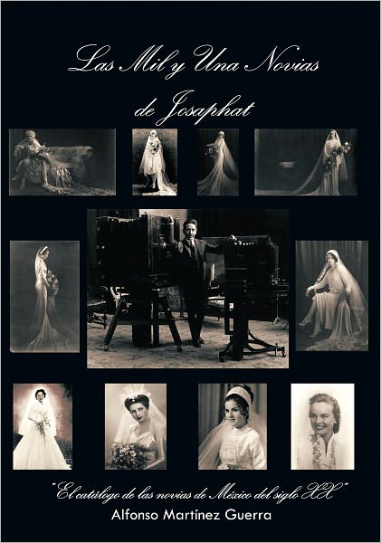 LAS MIL Y UNA NOVIAS DE JOSAPHAT: "El catálogo de las novias de México del siglo XX"