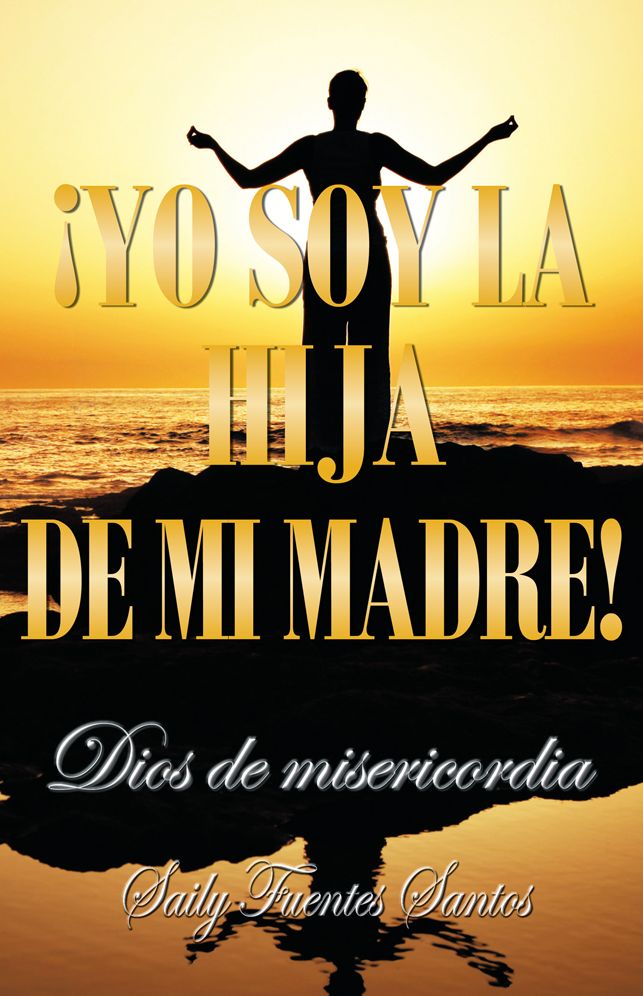Yo soy la hija de mi madre!: Dios de misericordia