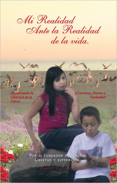 Mi Realidad Ante la Realidad de la vida.: Por el fundador del grupo: Libertad y superación.
