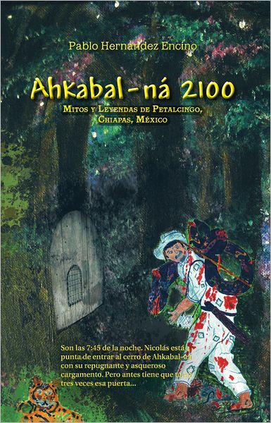 Ahkabal-ná 2100: Mitos y Leyendas de Petalcingo, Chiapas, México