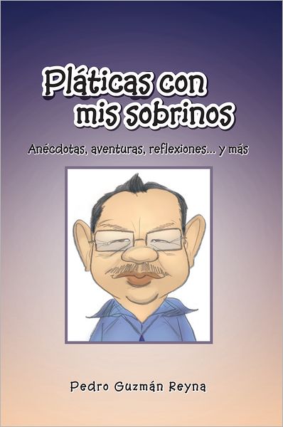 Pláticas con mis sobrinos: Anécdotas, aventuras, reflexiones... y más