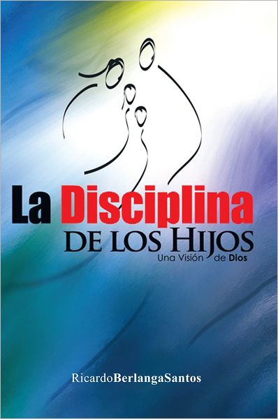 La Disciplina de los Hijos: Una visión de Dios
