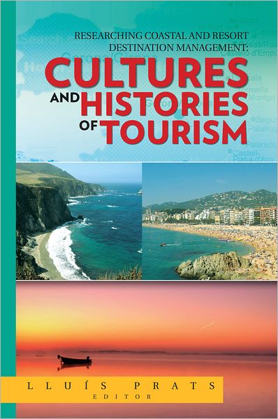 Researching Coastal and Resort Destination Management: Cultures and Histories of Tourism