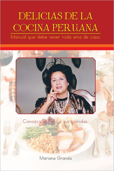 Delicias de la cocina peruana: Manual que debe tener toda ama de casa