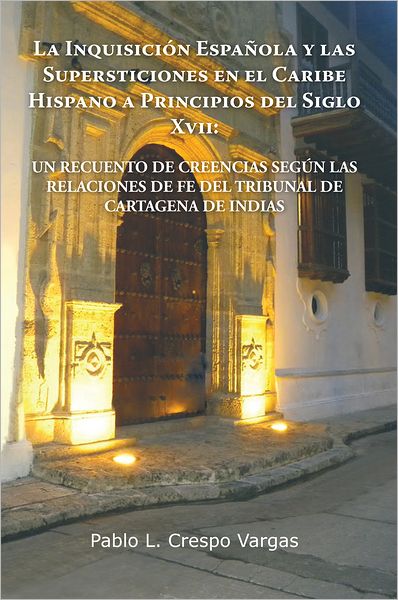 LA INQUISICIÓN ESPAÑOLA Y LAS SUPERSTICIONES EN EL CARIBE HISPANO A PRINCIPIOS DEL SIGLO XVII: UN RECUENTO DE CREENCIAS SEGÚN LAS RELACIONES DE FE DEL TRIBUNAL DE CARTAGENA DE INDIAS