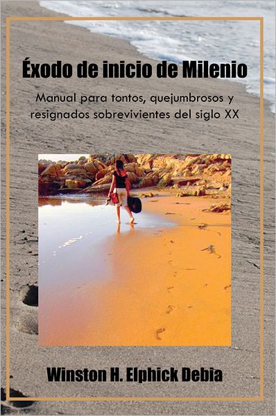 Éxodo de inicio de Milenio: Manual para tontos, quejumbrosos y resignados sobrevivientes del siglo XX