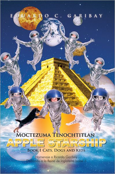 Moctezuma Tenochtitlan Apple Starship: Book 1 Cats, Dogs and Kids