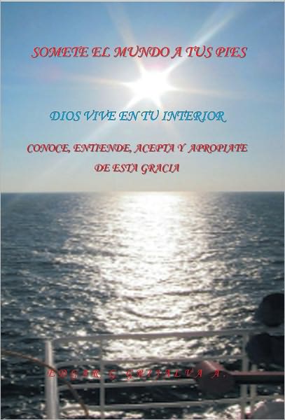 SOMETE EL MUNDO A TUS PIES: Conoce, Entiende, Acepta y Apropiate de Esta Gracia.