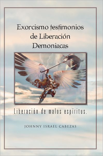 Exorcismo testimonios de Liberación Demoniacas.: Liberación de malos espíritus.