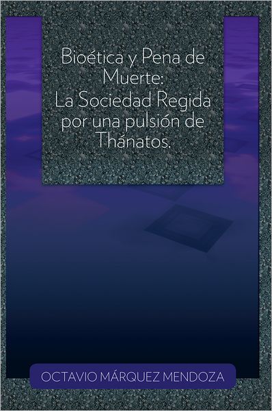 Bioética y Pena de Muerte: La Sociedad Regida por una pulsión de Thánatos.
