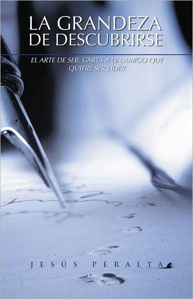 LA GRANDEZA DE DESCUBRIRSE: El arte de ser: Carta a un amigo que quiere ser líder