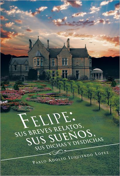 Felipe: sus breves relatos, sus sueños, sus dichas y desdichas