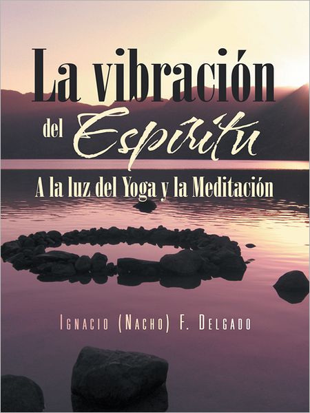 La vibración del Espíritu: A la luz del Yoga y la Meditación